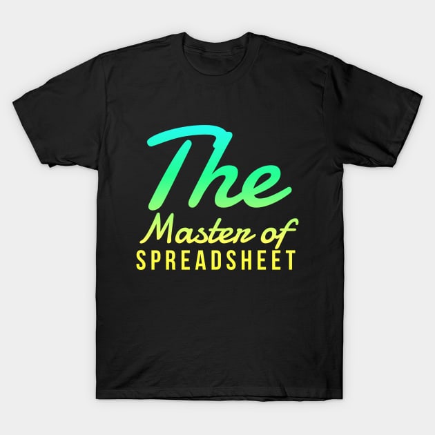 Accountant The Master of Spreadsheet T-Shirt by coloringiship